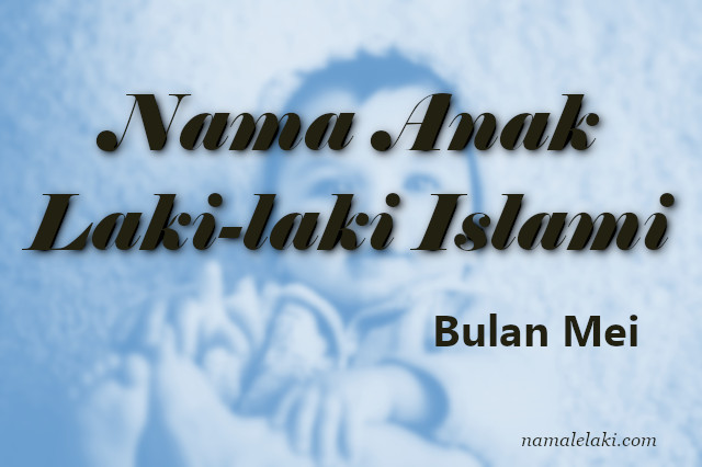 Nama Anak Laki Laki Islam Di Bulan Mei