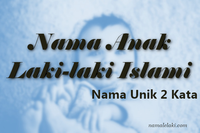 Gabungan Nama Bayi Laki Laki Islami 2 Kata Dan Artinya Tanya Nama